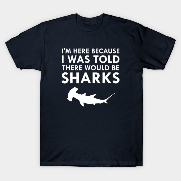 I Was Told There Would Be Sharks Hammerhead Shark T-Shirt by FlashMac